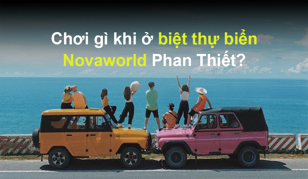 Chơi gì khi ở biệt thự biển Novaworld Phan Thiết?