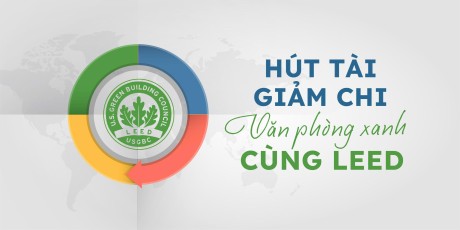 Hút tài, Giảm chi: Văn phòng xanh cùng LEED
