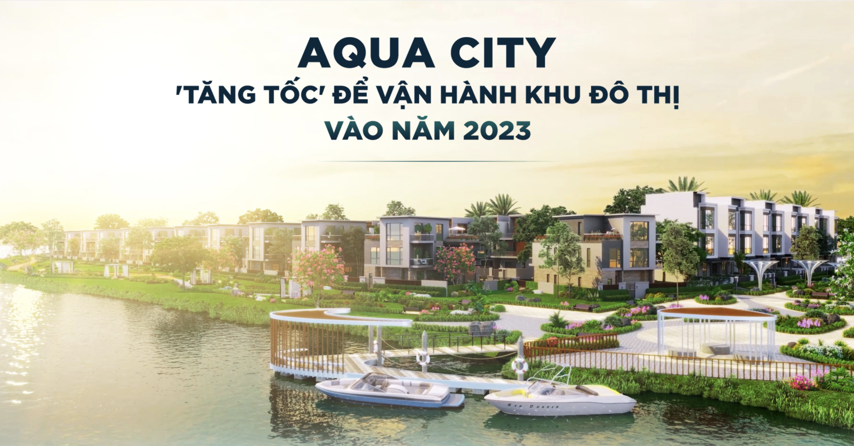 Aqua City Tăng Tốc để vận hành Khu Đô Thị vào Năm 2023 2